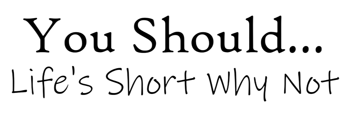You Should…